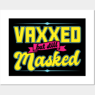 Pro Vaccination Vaccinated - Vaxxed But Still Masked Posters and Art